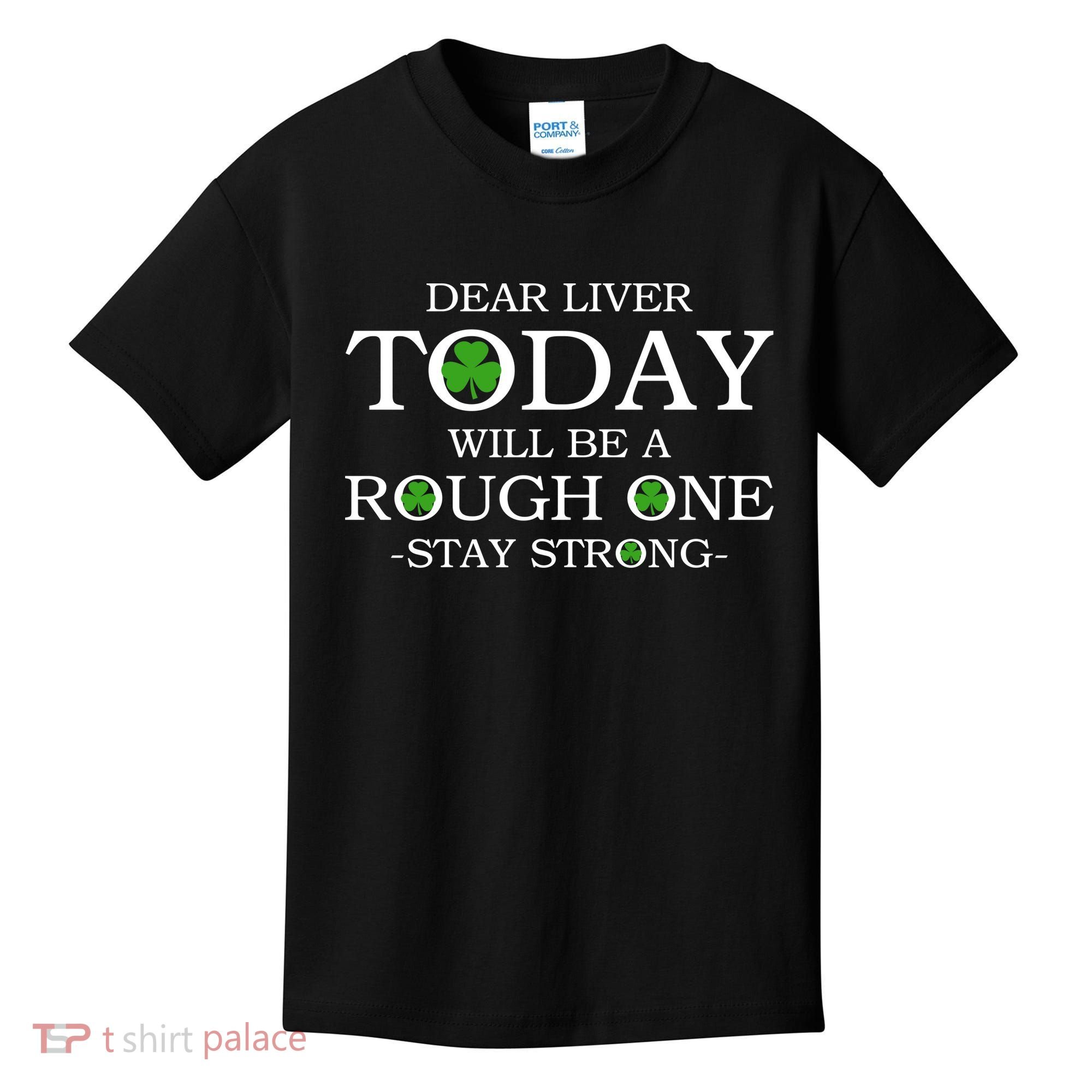 Dear Liver Today Will Be A Rough One Stay Strong Kids T-Shirt