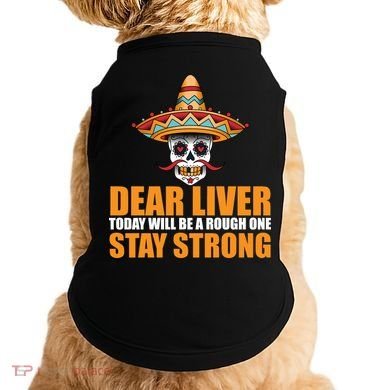 Dear Liver Today Will Be A Rough One Stay Strong1 Doggie Tank