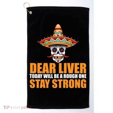 Dear Liver Today Will Be A Rough One Stay Strong1 Golf Towel