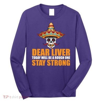 Dear Liver Today Will Be A Rough One Stay Strong1 Long Sleeve Shirt