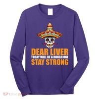 Dear Liver Today Will Be A Rough One Stay Strong1 Long Sleeve Shirt thumb 0