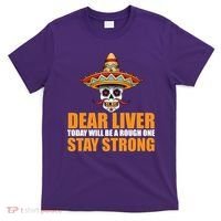 Dear Liver Today Will Be A Rough One Stay Strong1 T-Shirt thumb 0