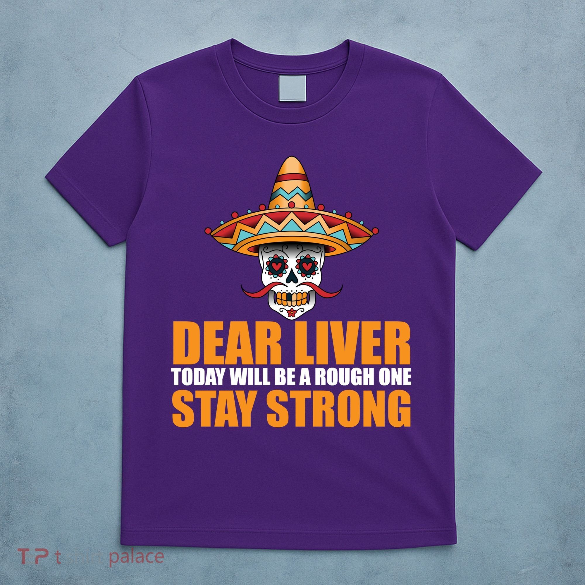 Dear Liver Today Will Be A Rough One Stay Strong1 T-Shirt