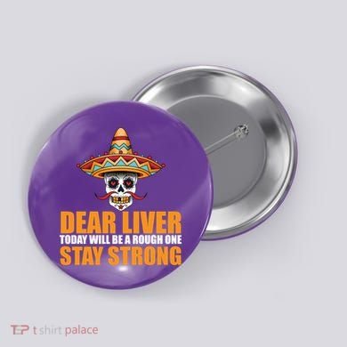 Dear Liver Today Will Be A Rough One Stay Strong1 Button