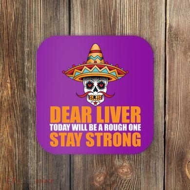 Dear Liver Today Will Be A Rough One Stay Strong1 Coaster