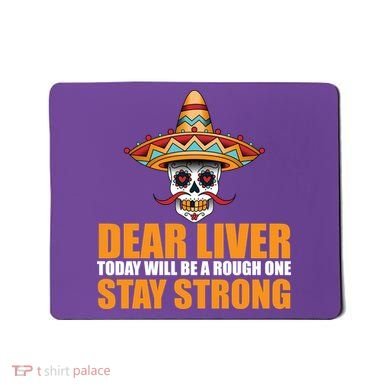 Dear Liver Today Will Be A Rough One Stay Strong1 Mousepad