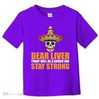 Dear Liver Today Will Be A Rough One Stay Strong1 Toddler T-Shirt thumb 0