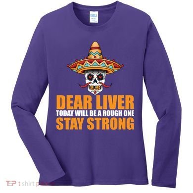Dear Liver Today Will Be A Rough One Stay Strong1 Women's Long Sleeve Shirt