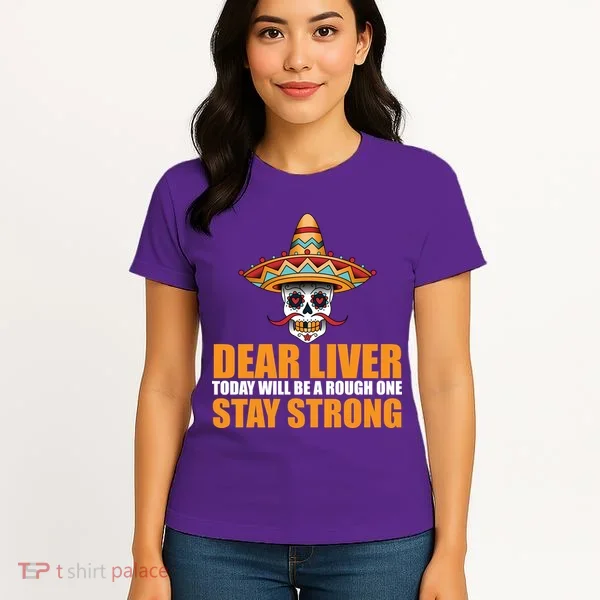 Dear Liver Today Will Be A Rough One Stay Strong1 Women's T-Shirt