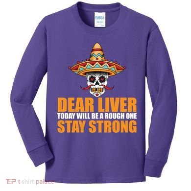 Dear Liver Today Will Be A Rough One Stay Strong1 Kids Long Sleeve Shirt