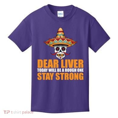 Dear Liver Today Will Be A Rough One Stay Strong1 Kids T-Shirt