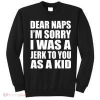Dear Naps I'm Sorry I Was A Jerk Too You As A Kid Sweatshirt thumb 0