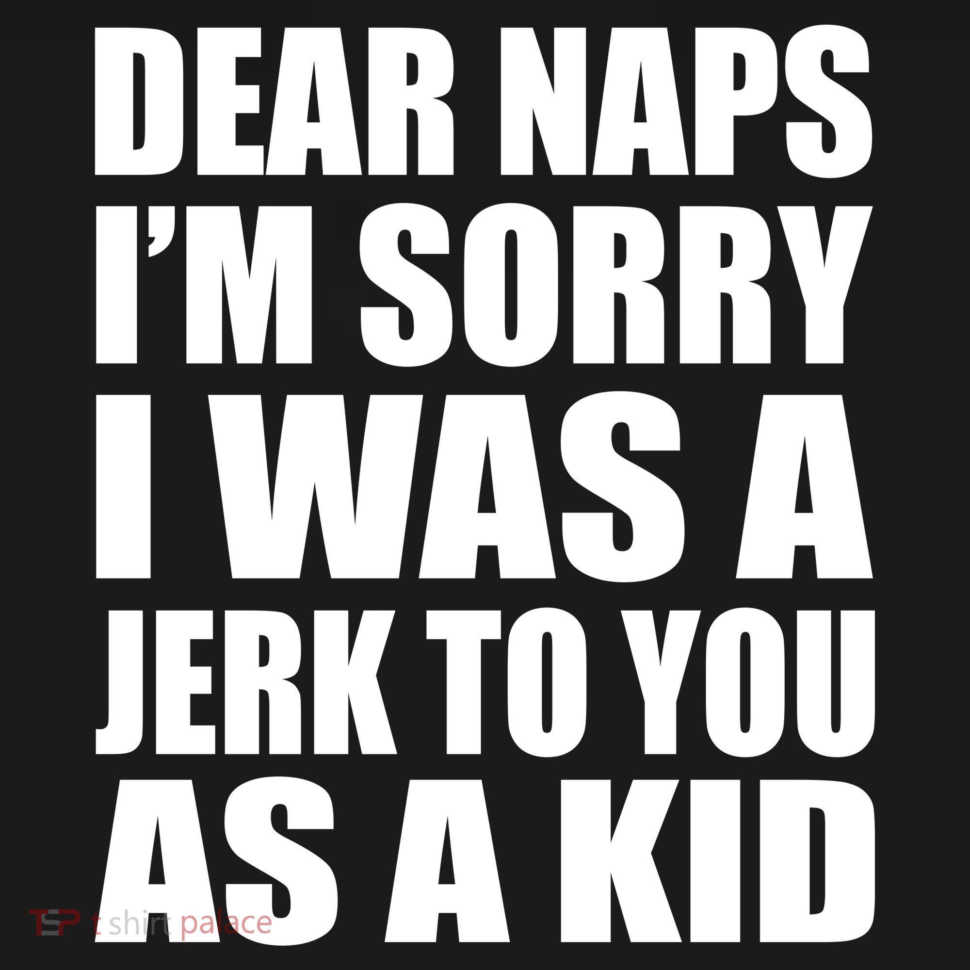 Dear Naps I'm Sorry I Was A Jerk Too You As A Kid Sweatshirt