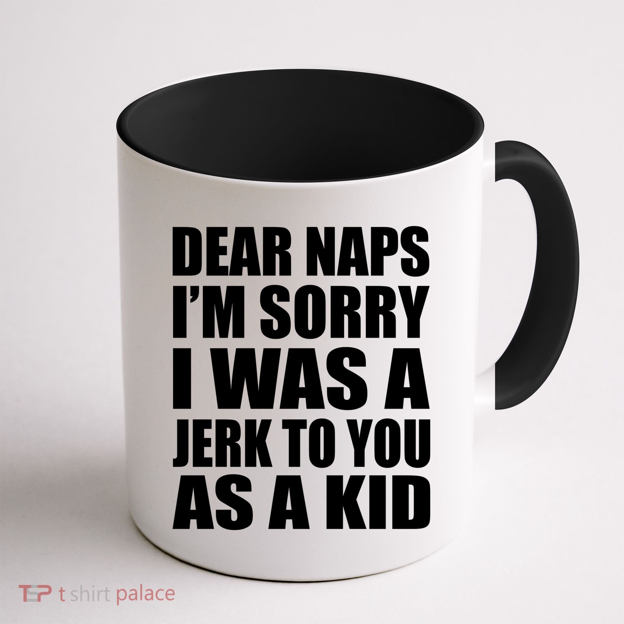 Dear Naps I'm Sorry I Was A Jerk Too You As A Kid Coffee Mug