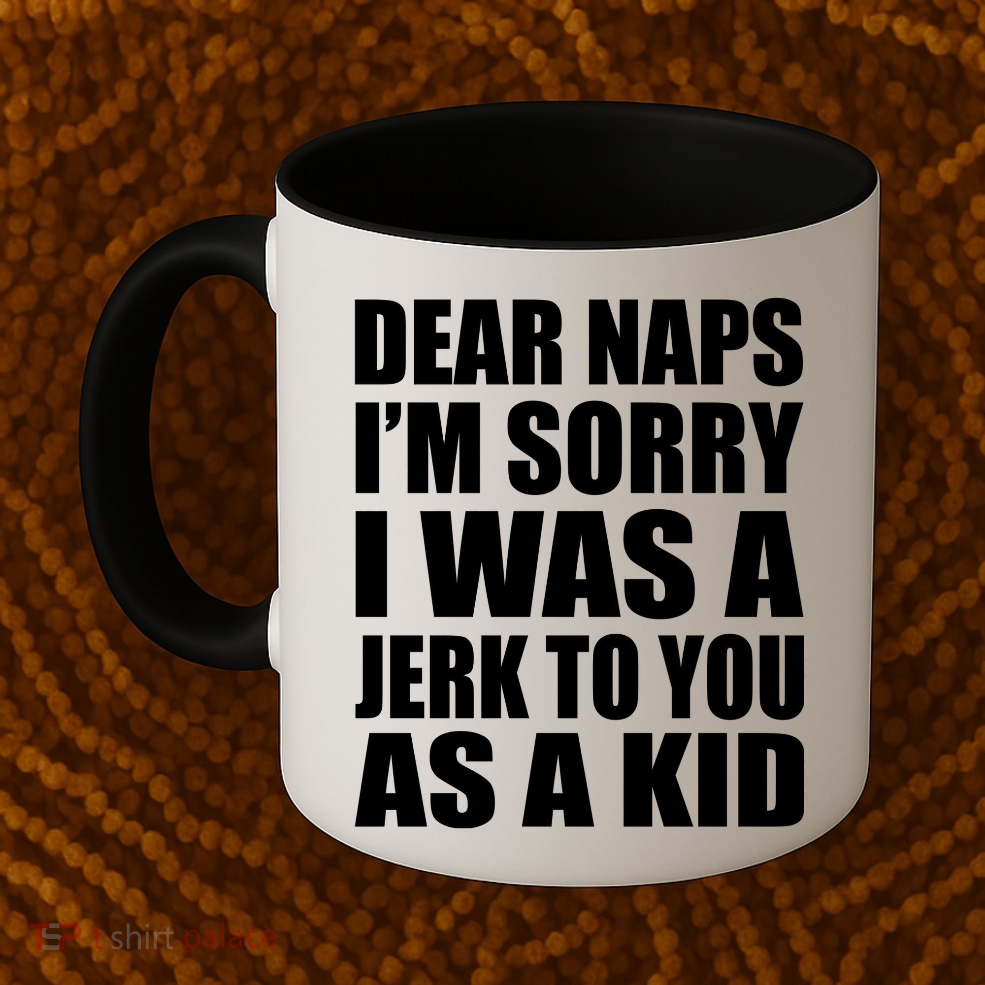 Dear Naps I'm Sorry I Was A Jerk Too You As A Kid Coffee Mug