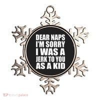 Dear Naps I'm Sorry I Was A Jerk Too You As A Kid Ornament thumb 0