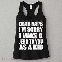 Dear Naps I'm Sorry I Was A Jerk Too You As A Kid Women's Tank Top thumb 3