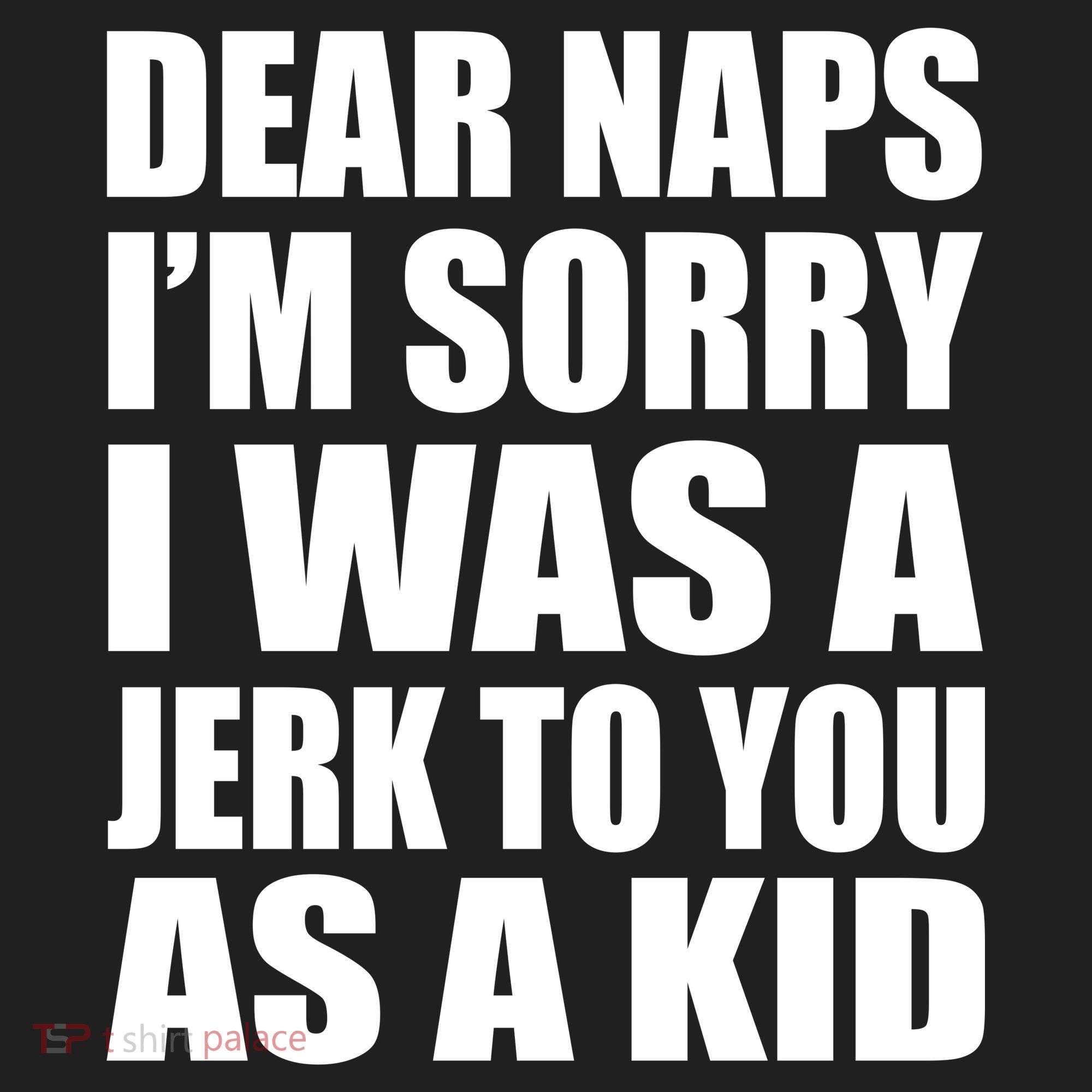 Dear Naps I'm Sorry I Was A Jerk Too You As A Kid Hat