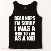 Dear Naps I'm Sorry I Was A Jerk Too You As A Kid Tank Top thumb 2