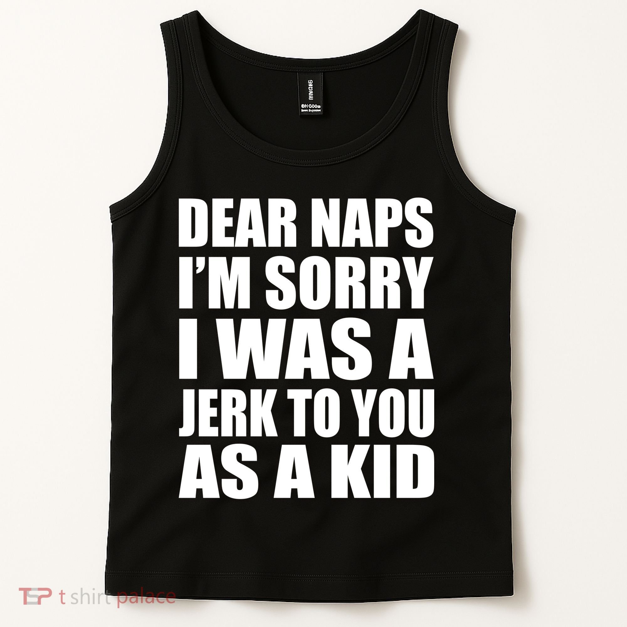 Dear Naps I'm Sorry I Was A Jerk Too You As A Kid Tank Top