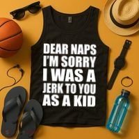Dear Naps I'm Sorry I Was A Jerk Too You As A Kid Tank Top thumb 4
