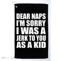 Dear Naps I'm Sorry I Was A Jerk Too You As A Kid Golf Towel thumb 0