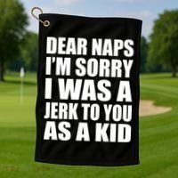 Dear Naps I'm Sorry I Was A Jerk Too You As A Kid Golf Towel thumb 1