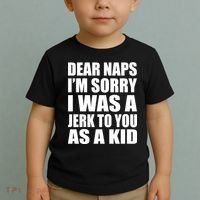 Dear Naps I'm Sorry I Was A Jerk Too You As A Kid Toddler T-Shirt thumb 2