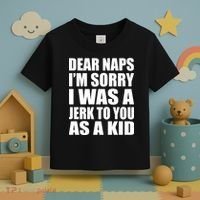 Dear Naps I'm Sorry I Was A Jerk Too You As A Kid Toddler T-Shirt thumb 3