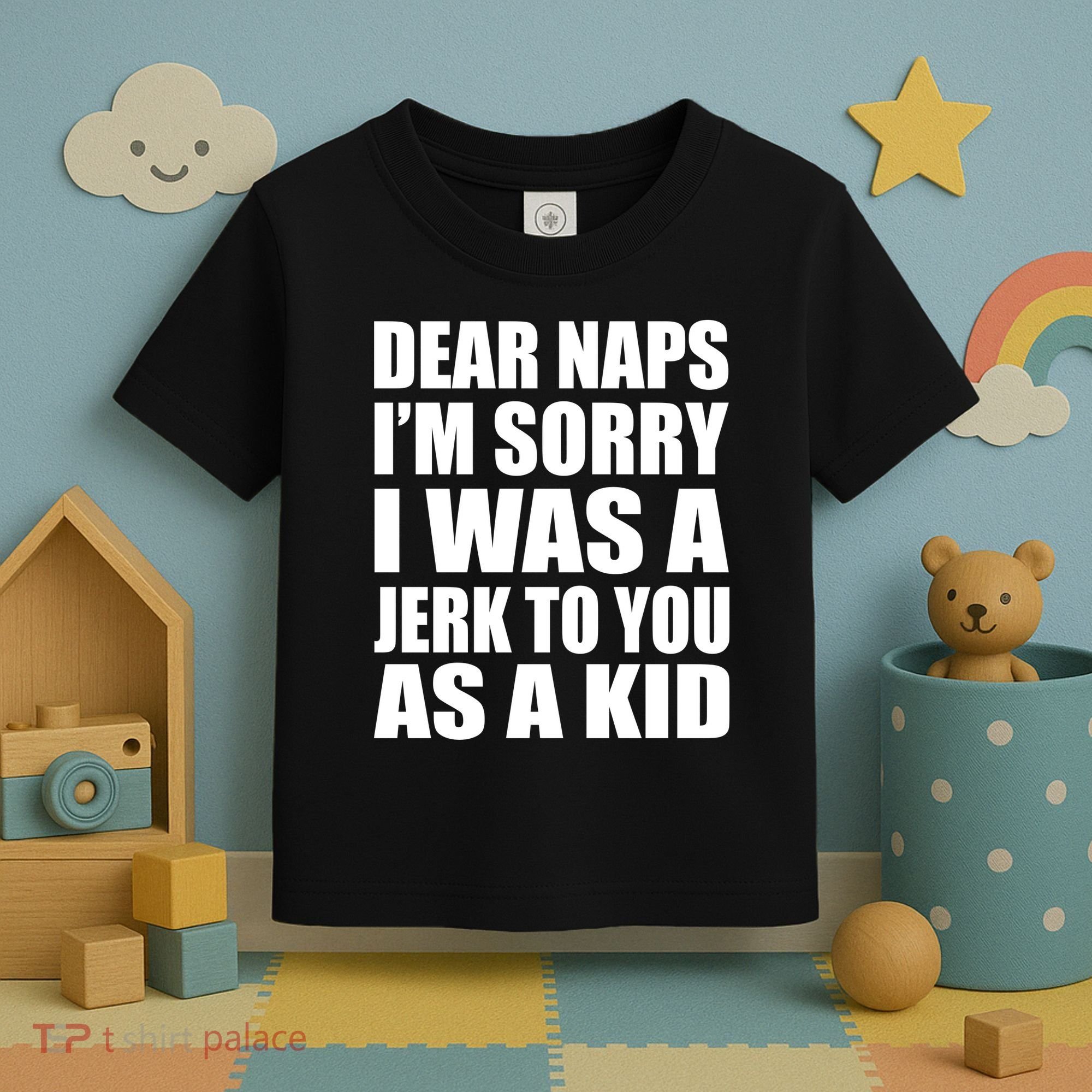 Dear Naps I'm Sorry I Was A Jerk Too You As A Kid Toddler T-Shirt