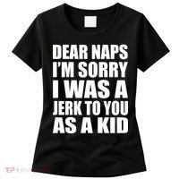 Dear Naps I'm Sorry I Was A Jerk Too You As A Kid Women's T-Shirt thumb 0