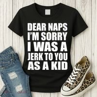 Dear Naps I'm Sorry I Was A Jerk Too You As A Kid Women's T-Shirt thumb 3