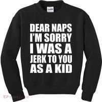 Dear Naps I'm Sorry I Was A Jerk Too You As A Kid Kids Sweatshirt thumb 0