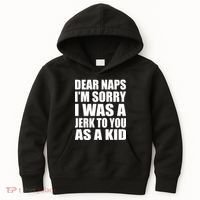 Dear Naps I'm Sorry I Was A Jerk Too You As A Kid Kids Hoodie thumb 0