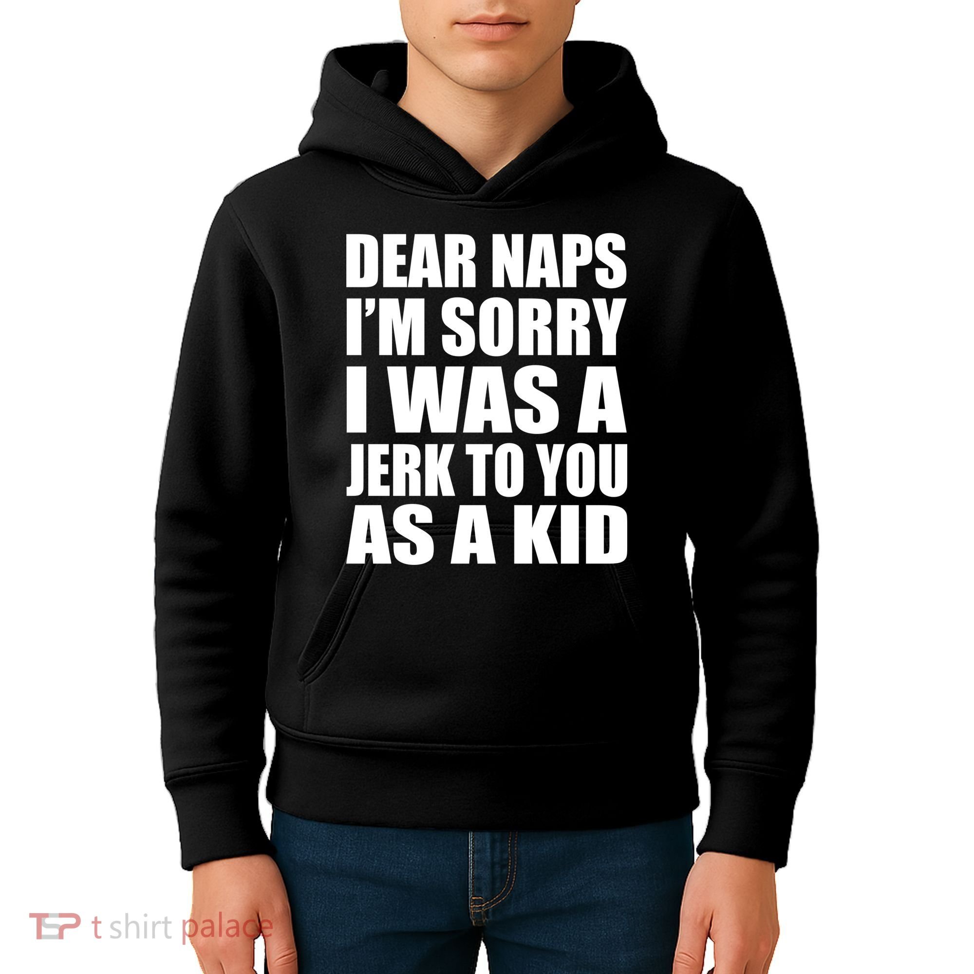 Dear Naps I'm Sorry I Was A Jerk Too You As A Kid Kids Hoodie