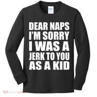 Dear Naps I'm Sorry I Was A Jerk Too You As A Kid Kids Long Sleeve Shirt thumb 0
