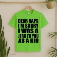 Dear Naps I'm Sorry I Was A Jerk Too You As A Kid T-Shirt thumb 2