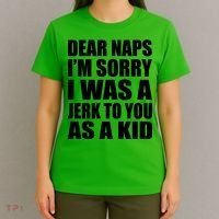 Dear Naps I'm Sorry I Was A Jerk Too You As A Kid T-Shirt thumb 4