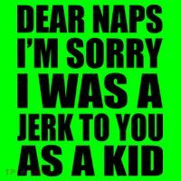 Dear Naps I'm Sorry I Was A Jerk Too You As A Kid Button thumb 1