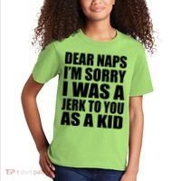 Dear Naps I'm Sorry I Was A Jerk Too You As A Kid Kids T-Shirt thumb 2