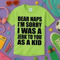 Dear Naps I'm Sorry I Was A Jerk Too You As A Kid Kids T-Shirt thumb 3