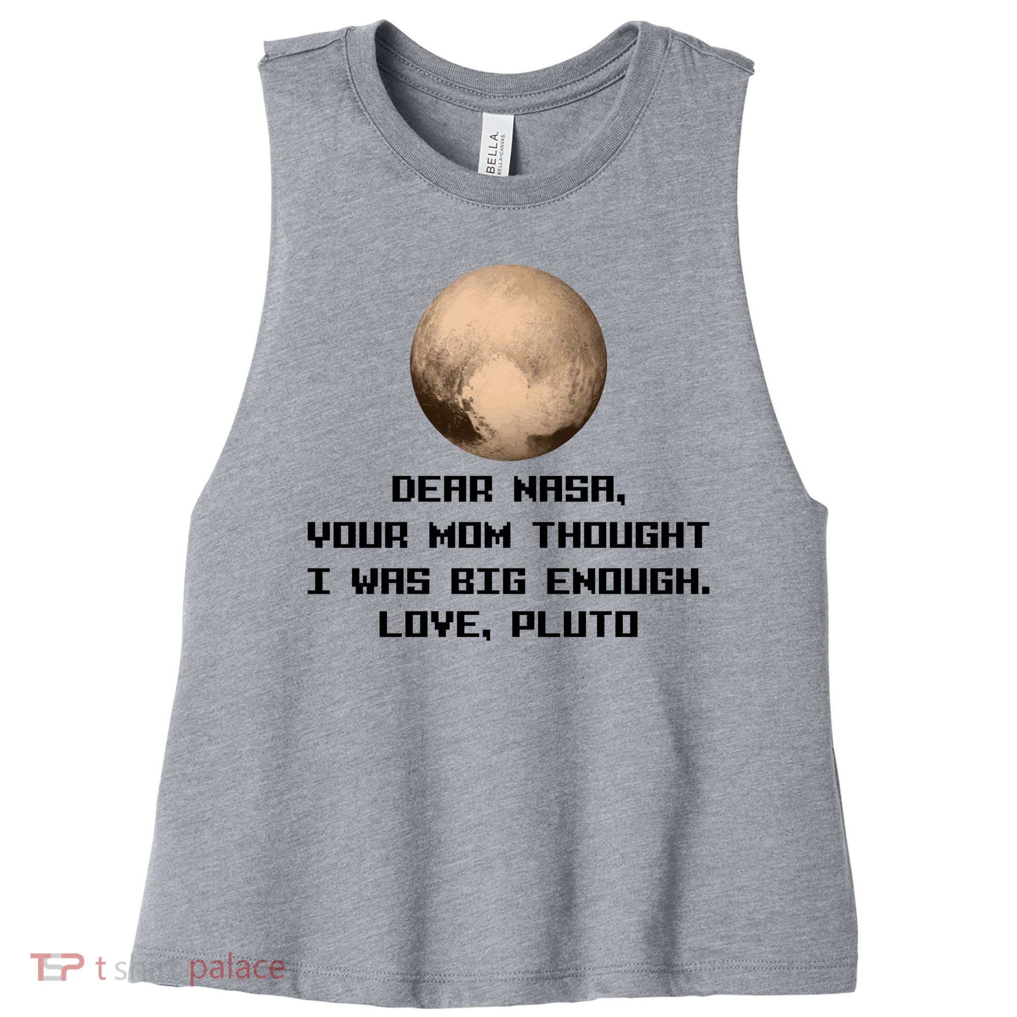 Dear NASA Your Mom Though I Was Big Enough Love Pluto Women's Racerback Cropped Tank