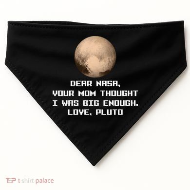 Dear NASA Your Mom Though I Was Big Enough Love Pluto USA-Made Doggie Bandana