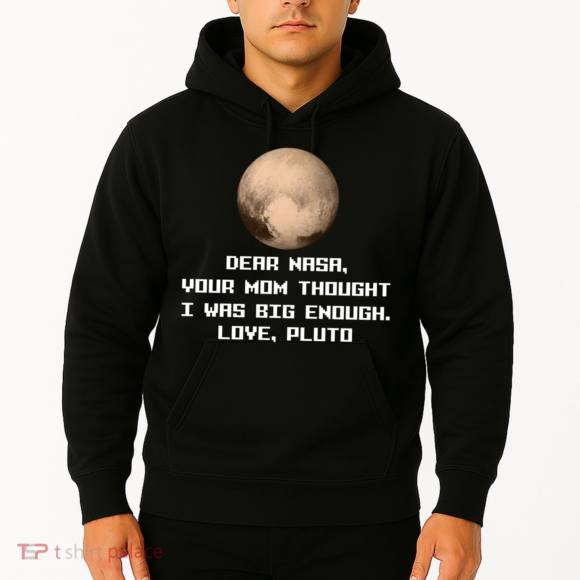 Dear NASA Your Mom Though I Was Big Enough Love Pluto Hoodie
