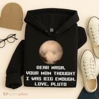 Dear NASA Your Mom Though I Was Big Enough Love Pluto Hoodie thumb 4
