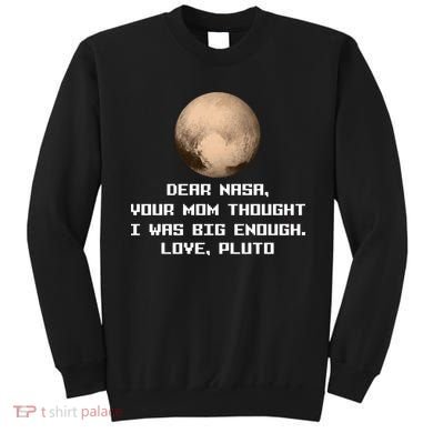 Dear NASA Your Mom Though I Was Big Enough Love Pluto Sweatshirt