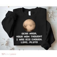 Dear NASA Your Mom Though I Was Big Enough Love Pluto Sweatshirt thumb 2
