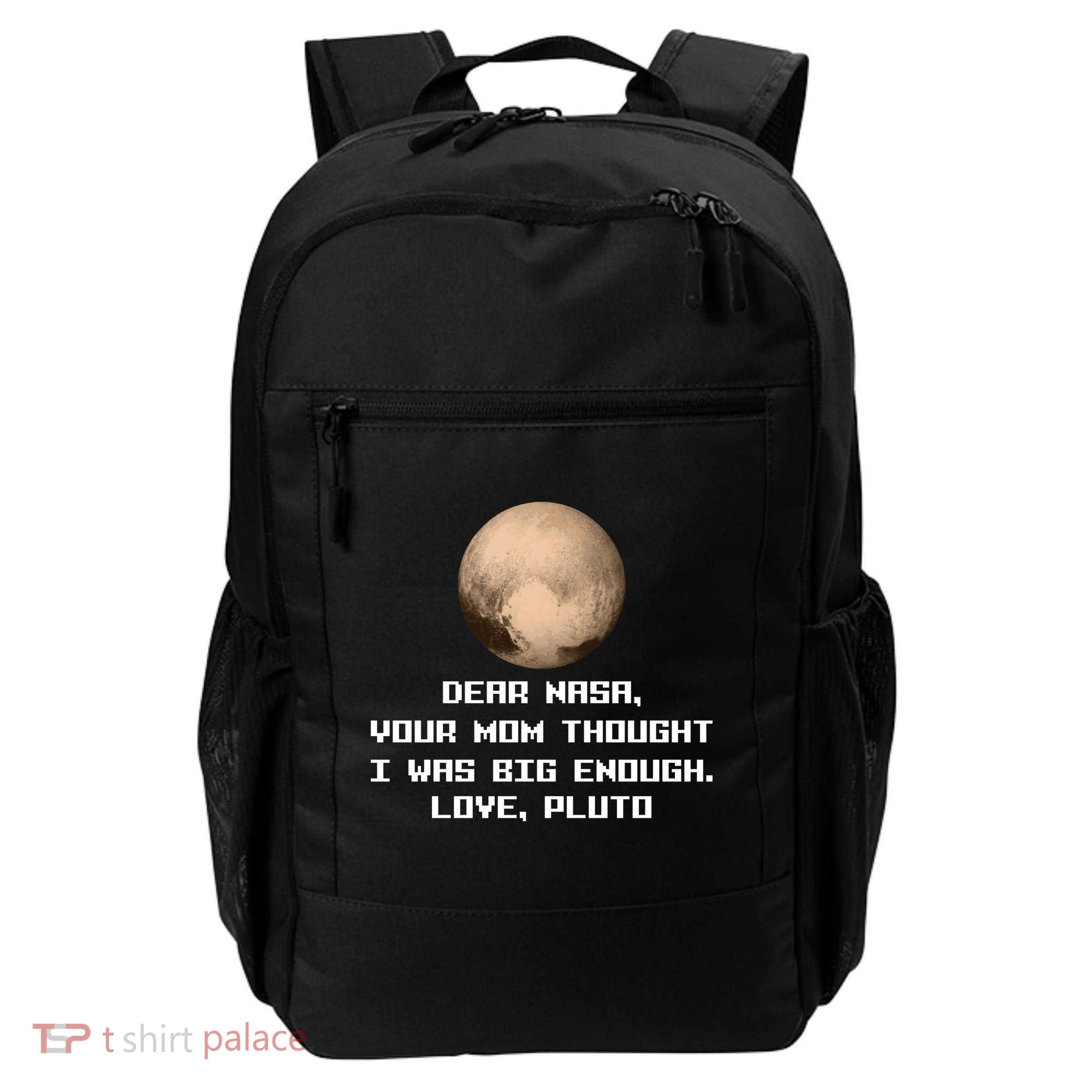 Dear NASA Your Mom Though I Was Big Enough Love Pluto Backpack