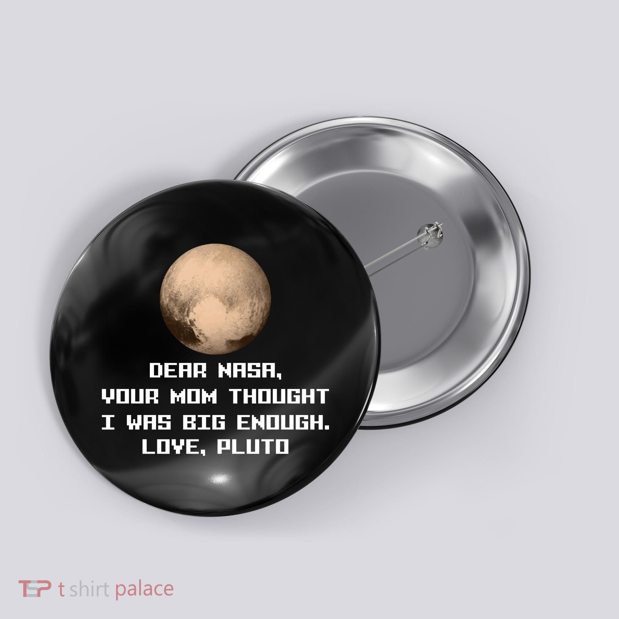 Dear NASA Your Mom Though I Was Big Enough Love Pluto Button