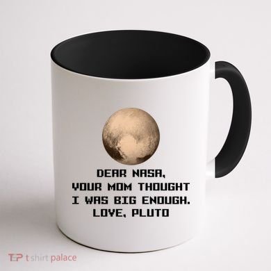 Dear NASA Your Mom Though I Was Big Enough Love Pluto Coffee Mug back